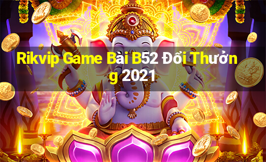 Rikvip Game Bài B52 Đổi Thưởng 2021