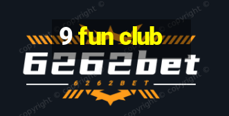 9 fun club