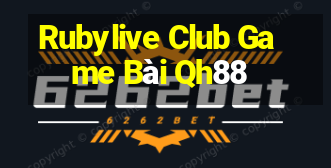 Rubylive Club Game Bài Qh88