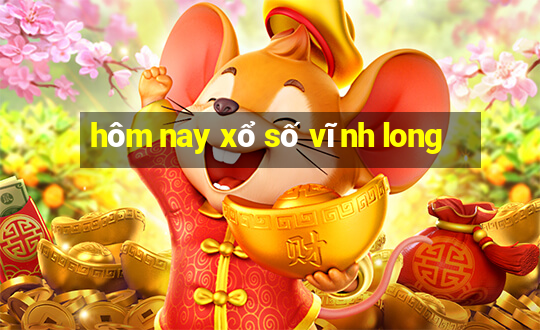 hôm nay xổ số vĩnh long