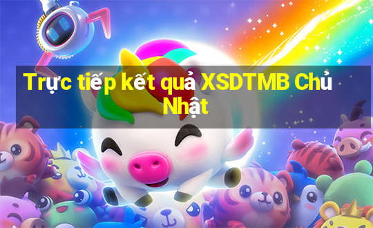 Trực tiếp kết quả XSDTMB Chủ Nhật