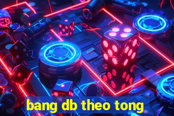 bang db theo tong