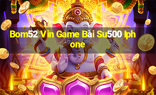 Bom52 Vin Game Bài Su500 Iphone