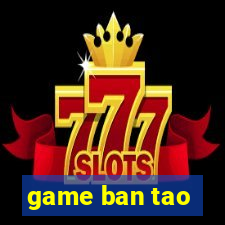 game ban tao