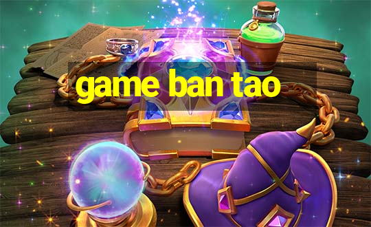 game ban tao