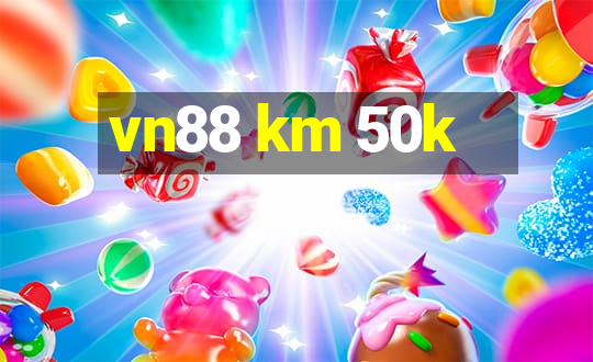 vn88 km 50k