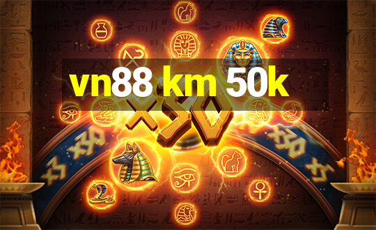 vn88 km 50k