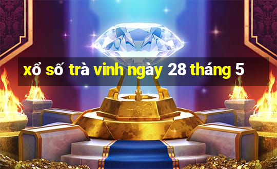 xổ số trà vinh ngày 28 tháng 5