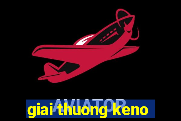 giai thuong keno