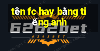 tên fc hay bằng tiếng anh