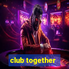 club together