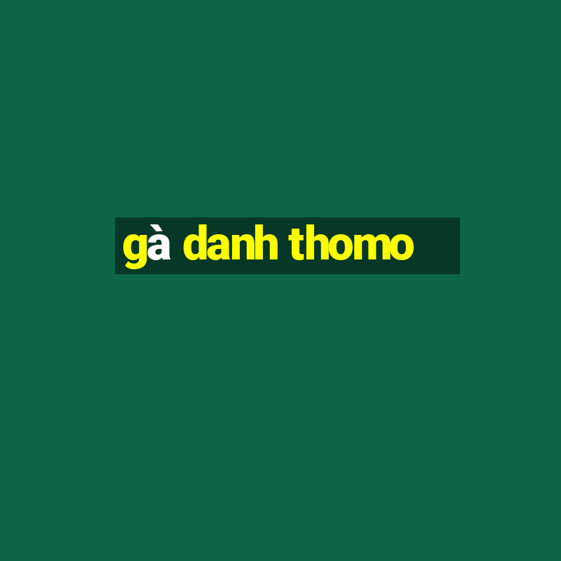 gà danh thomo