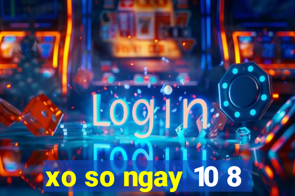 xo so ngay 10 8