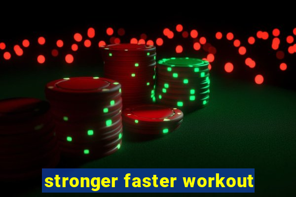 stronger faster workout