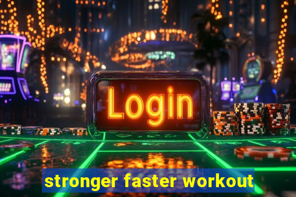 stronger faster workout