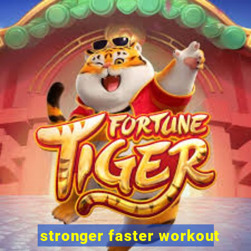 stronger faster workout