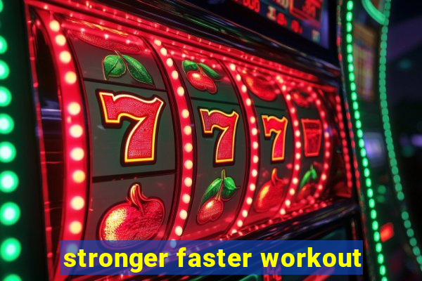 stronger faster workout