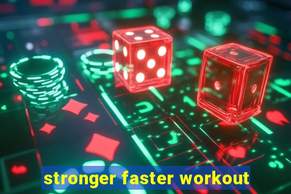 stronger faster workout