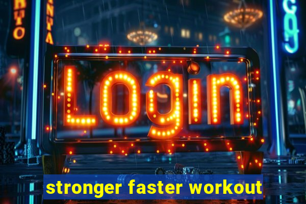 stronger faster workout