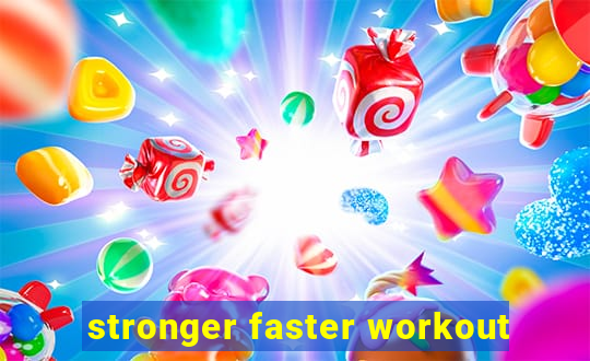 stronger faster workout