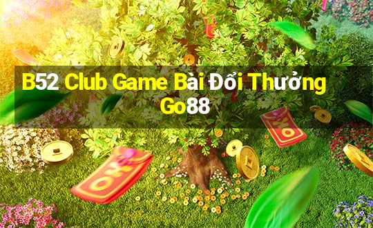 B52 Club Game Bài Đổi Thưởng Go88