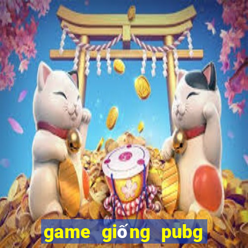 game giống pubg dễ thương