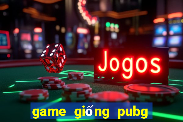 game giống pubg dễ thương