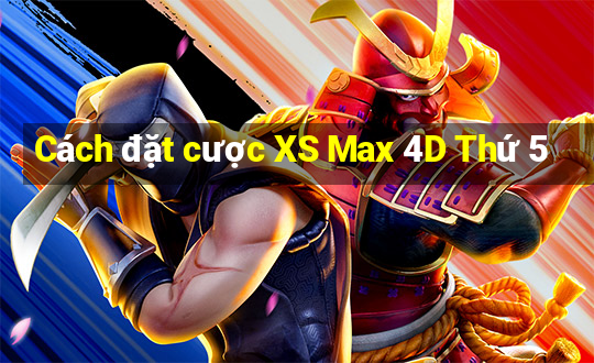 Cách đặt cược XS Max 4D Thứ 5