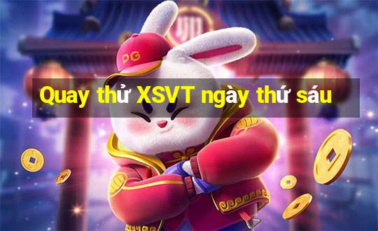 Quay thử XSVT ngày thứ sáu