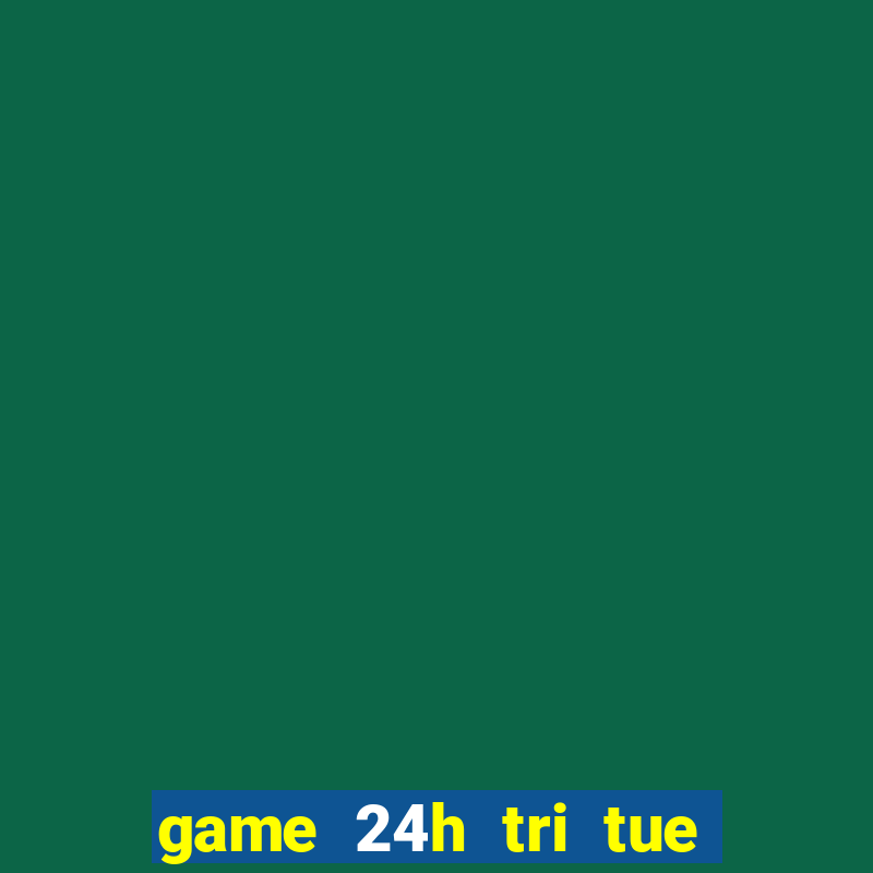 game 24h tri tue mien phi