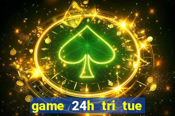 game 24h tri tue mien phi