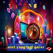 slot yang lagi gacor