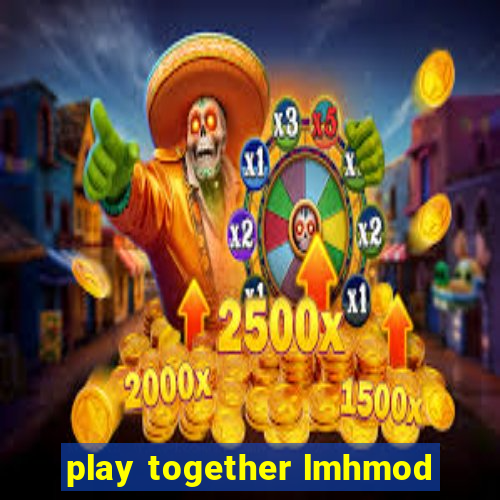 play together lmhmod