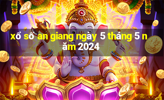 xổ số an giang ngày 5 tháng 5 năm 2024