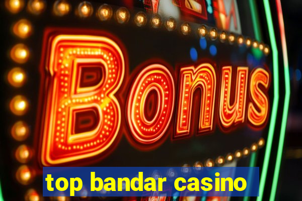 top bandar casino