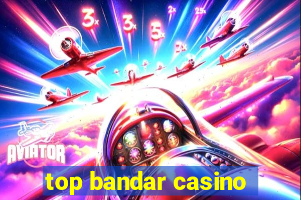 top bandar casino