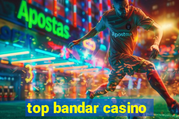 top bandar casino