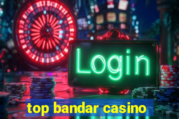 top bandar casino