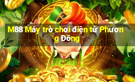 M88 Máy trò chơi điện tử Phương Đông