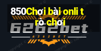 850Chơi bài onli trò chơi