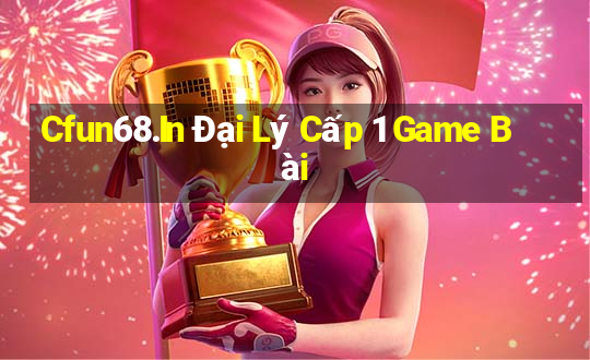 Cfun68.In Đại Lý Cấp 1 Game Bài