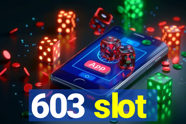 603 slot