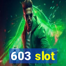 603 slot