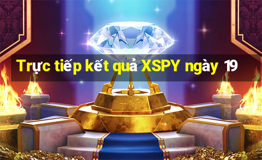 Trực tiếp kết quả XSPY ngày 19