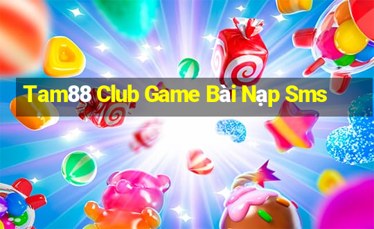 Tam88 Club Game Bài Nạp Sms