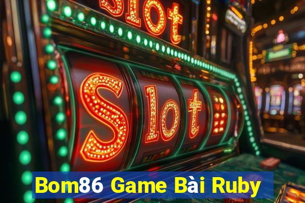 Bom86 Game Bài Ruby