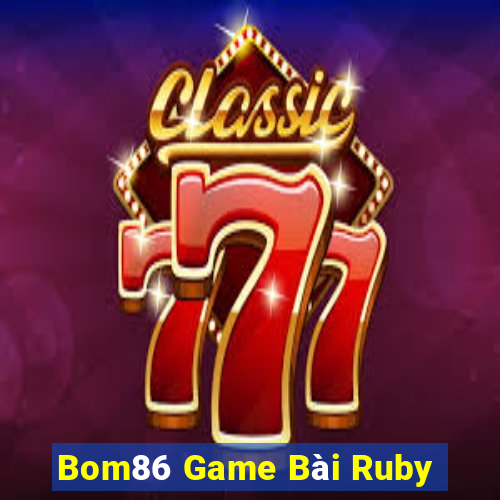 Bom86 Game Bài Ruby