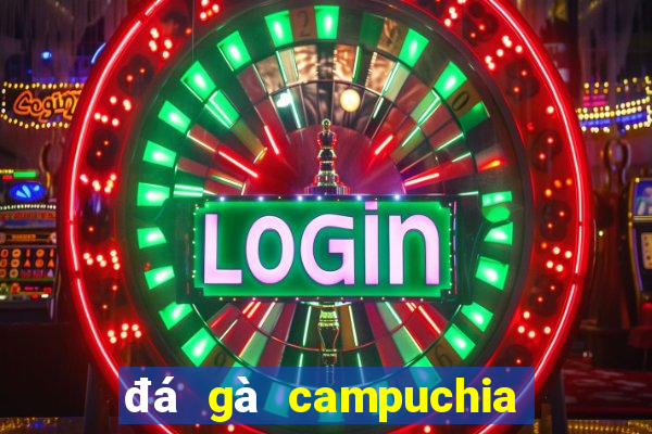 đá gà campuchia 22 4 2024