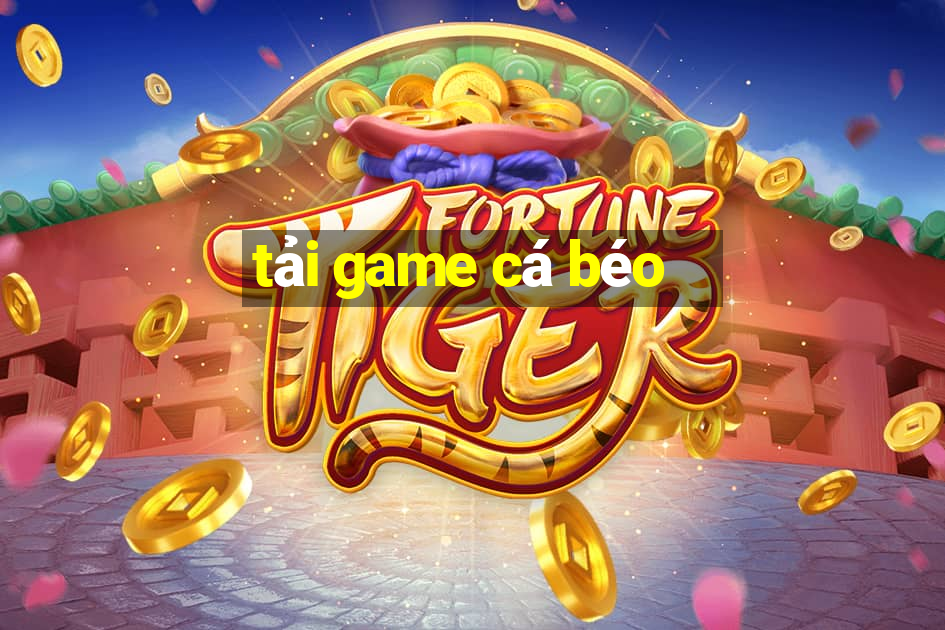 tải game cá béo