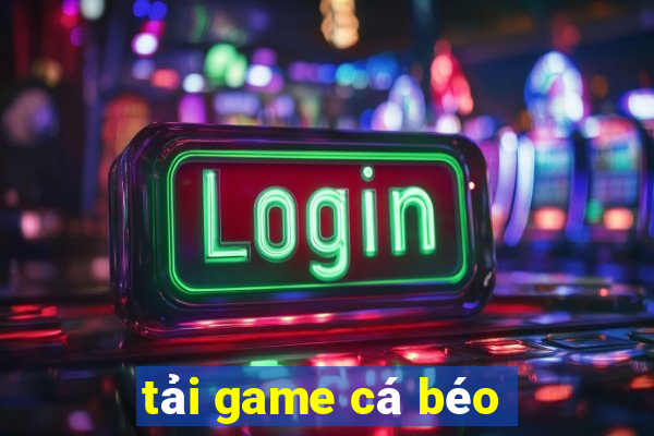 tải game cá béo